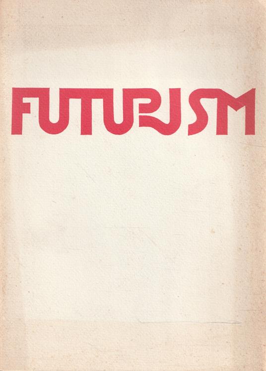 Futurism. Selected works and documents: Marinetti, Boccioni, Sant'Elia, Balla, Severini, Russolo, Depero - copertina