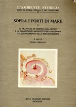 Sopra i porti di mare. Il trattato di Teofilo Gallaccini e la concezione architettonica dei porti dal Rinascimento alla Restaurazione (Vol. 1)