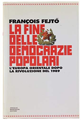 La fine delle democrazie popolari. L'Europa orientale dopo la rivoluzione del 1989 - François Fejtö - copertina