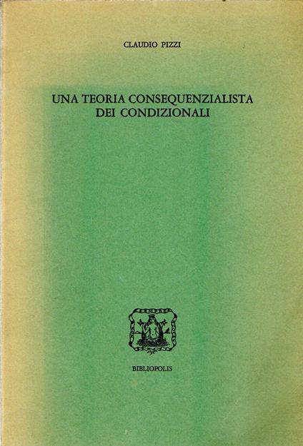 Una teoria consequenzialista dei condizionali - Claudio Pizzi - copertina