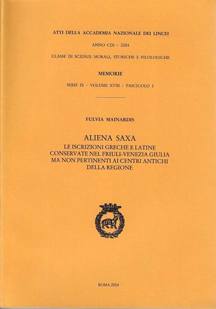Aliena saxa. Le iscrizioni greche e latine conservate nel Friuli-Venezia Giulia ma non pertinenti ai centri antichi della regione - copertina