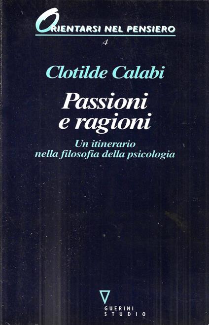 Passioni e ragioni. Un itinerario nella filosofia della psicologia - Clotilde Calabi - copertina