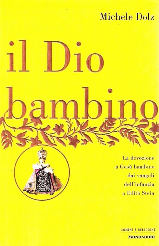 Il Dio bambino. La devozione a Gesù bambino dai vangeli dell'infanzia a Edith Stein - Michele Dolz - copertina
