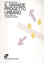 Il grande progetto urbano: La forma della città e i desideri dei cittadini