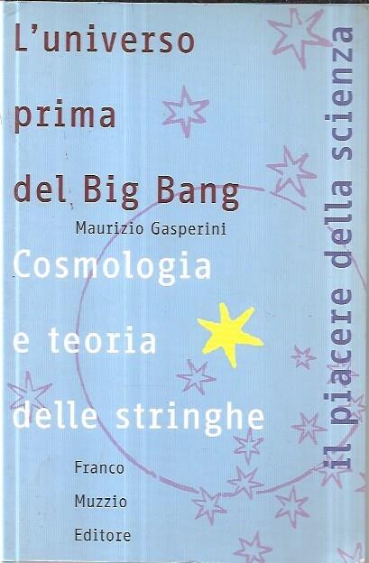 L' universo prima del Big Bang : cosmologia e teoria delle stringhe - Maurizio Gasperini - copertina