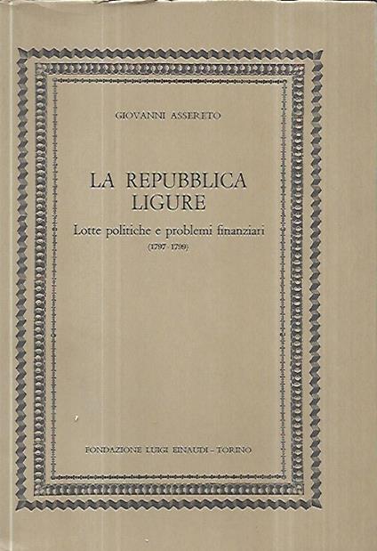 La repubblica ligure: Lotte politiche e problemi finanziari (1799-1799) - Giovanni Assereto - copertina