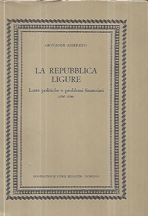 La repubblica ligure: Lotte politiche e problemi finanziari (1799-1799) - Giovanni Assereto - copertina