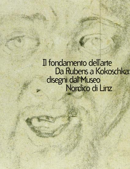 Il fondamento dell'arte. Da Rubens a Kokoschka: disegni dal Museo nordico di Linz. Catalogo della mostra (Modena, 24 maggio-12 luglio 1998). Ediz. illustrata - copertina