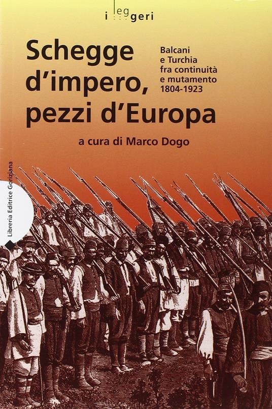 Schegge d'impero, pezzi d'Europa. Balcani e Turchia fra continuità e mutamento 1804-1923. Ediz. illustrata - Marco Dogo - copertina