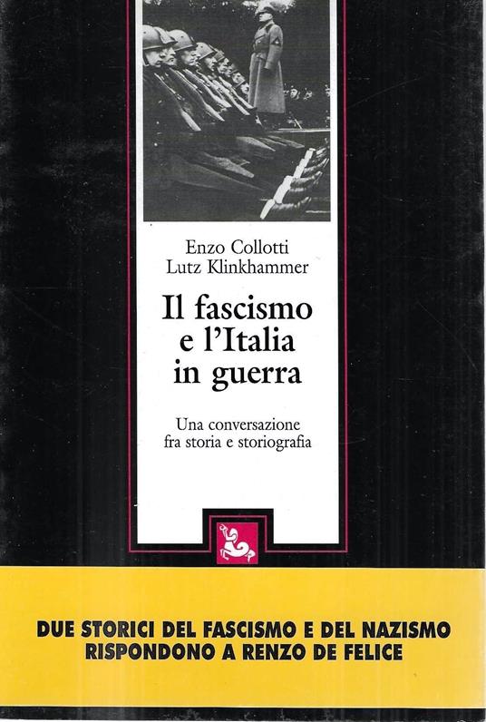 Il fascismo e l'Italia in guerra : una conversazione fra storia e storiografia - Enzo Collotti - copertina