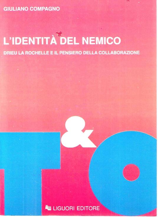 L' identità del nemico. Drieu La Rochelle e il pensiero della collaborazione - Giuliano Compagno - copertina