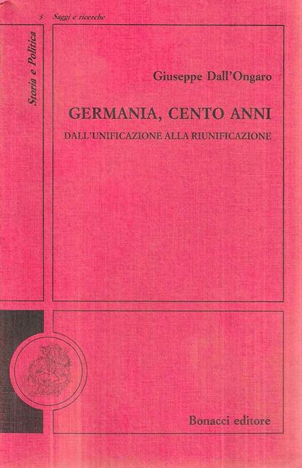Germania, cento anni : dall'unificazione alla riunificazione - Giuseppe Dall'Ongaro - copertina