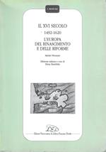 Il XVI secolo 1492-1620. L'Europa del Rinascimento e delle riforme