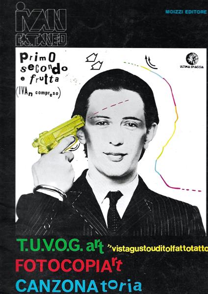 Ivan Cattaneo: primo secondo e frutta. T.U.V.O.G.art "vistagustouditolfatto" - Fotocopiart - Canzonatoria - copertina