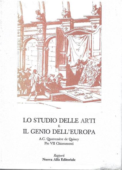 Lo studio delle arti e il genio dell'Europa. Scritti di Quatremère de Quincey, A.C. - Pio VII Chiaramonti (1796-1802) - copertina