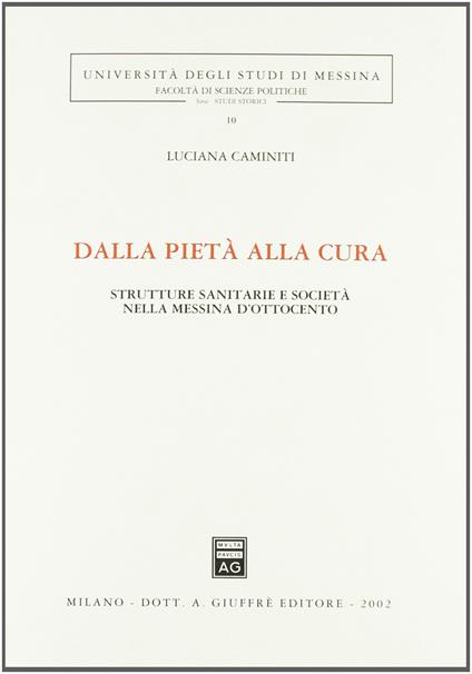 Dalla pietà alla cura. Strutture sanitarie e società nella Messina dell'Ottocento - copertina