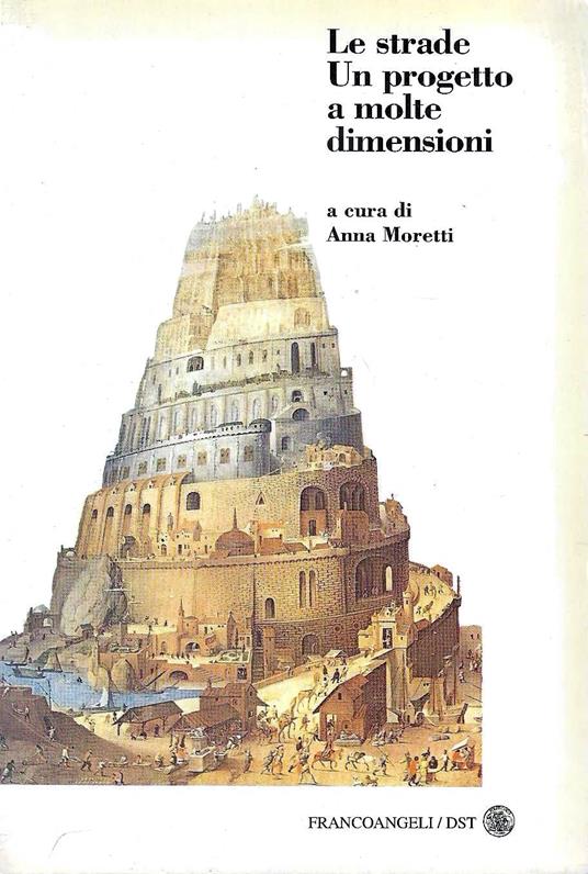Le strade. Un progetto a molte dimensioni - Anna Moretti - copertina