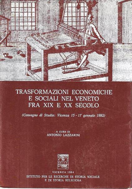 Trasformazioni economiche e sociali nel Veneto fra XIX e XX secolo (Convegno di studio: Vicenza, 15-17 Gennaio 1982) - Antonio Lazzarini - copertina