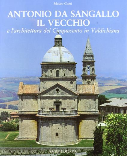 Antonio Da Sangallo il Vecchio e l'architettura del Cinquecento in Valdichiana - Mauro Cozzi - copertina