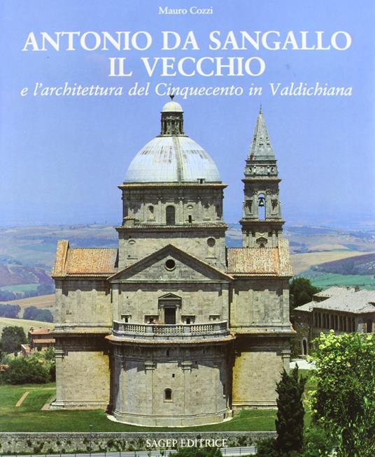 Antonio Da Sangallo il Vecchio e l'architettura del Cinquecento in Valdichiana - Mauro Cozzi - copertina