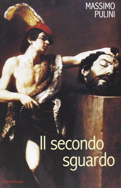Il secondo sguardo. La copia e la replica tra invenzione, emulazione e agone. Il caso di Simone Cantarini - Massimo Pulini - copertina
