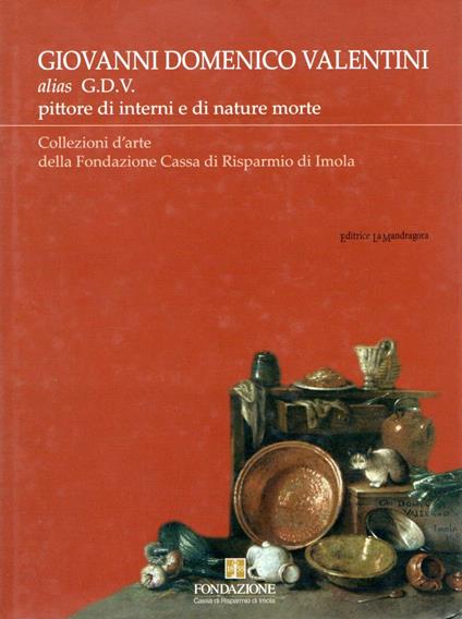 Giovanni Domenico Valentini alias G.D.V. Collezioni d'arte della Fondazione Cassa di Risparmio di Imola - copertina