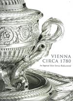 Vienna Circa 1780: An Imperial Silver Service Rediscovered