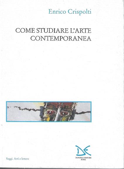 Come studiare l'arte contemporanea - Enrico Crispolti,Enrico Crispolti - copertina
