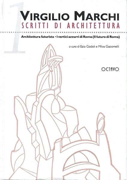 Scritti di architettura vol. I - Architettura futurista. I vertici azzurri di Roma (Il futuro di Roma) - copertina