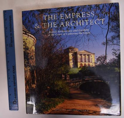 The Empress & the Architect: British Architecture and Gardens at the Court of Catherine the Great - copertina