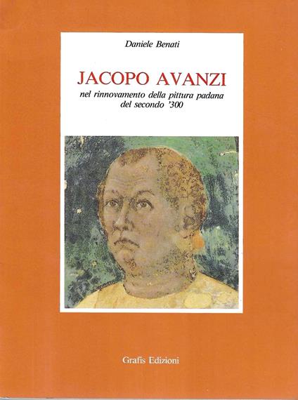 Jacopo Avanzi nel rinnovamento della pittura padana del secondo '300 - Daniele Bienati,Daniele Benati - copertina