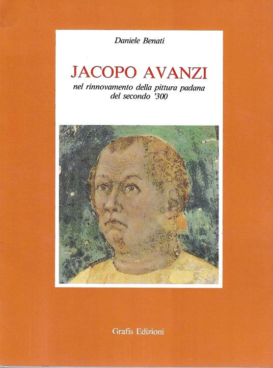 Jacopo Avanzi nel rinnovamento della pittura padana del secondo '300 - Daniele Bienati,Daniele Benati - copertina
