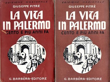 La vita in Palermo cento e più anni fa. Vol. 1 e 2 - Giuseppe Pitrè,Giuseppe Pitrè - copertina