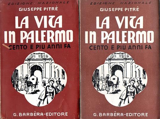 La vita in Palermo cento e più anni fa. Vol. 1 e 2 - Giuseppe Pitrè,Giuseppe Pitrè - copertina