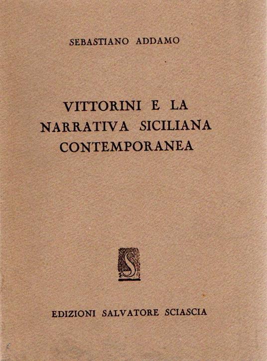 Vittorini e La Narrativa Siciliana Contemporanea - Sebastiano Addamo,Sebastiano Addamo - copertina