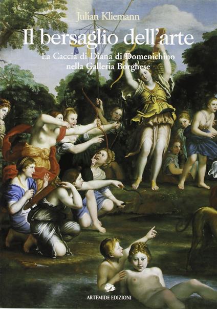 Il bersaglio dell'arte. La caccia di Diana di Domenichino nella galleria Borghese - Julian Kliemann,Julian Kliemann - copertina