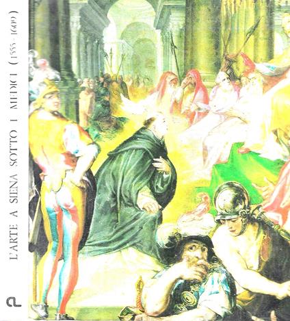 L' arte a Siena sotto i Medici 1555 - 1609 - copertina