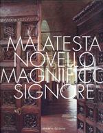 Malatesta novello magnifico signore. Arte e cultura di un principe del Rinascimento. Catalogo della mostra