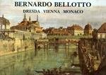 Bernardo Bellotto. Dresda, Vienna, Monaco (1747-1766): Dresden, Vienna, Munich