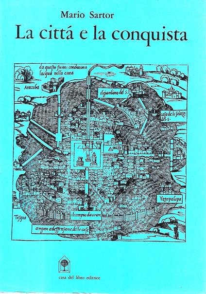 La città e la conquista. Mappe e documenti sulla traformazione urbana e territoriale nell'America Centrale del 500 - Mario Sartor - copertina