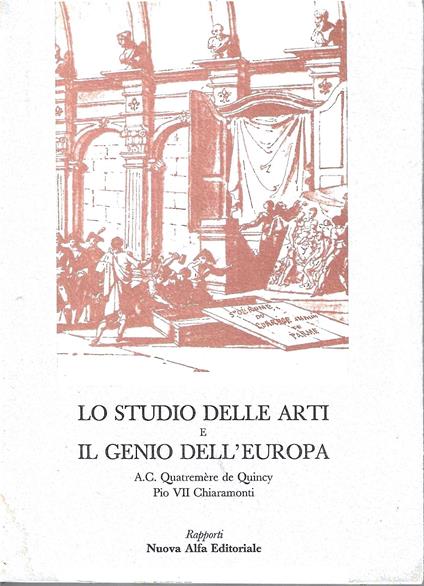 Lo studio delle arti e il genio dell'Europa. Scritti di A.C. Quatremère de Quincy - Pio VII Chiaramonti (1796-1802) - copertina