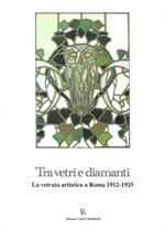 Tra vetri e diamanti : la vetrata artistica a Roma : 1912-1925