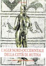 L' ager nord-occidentale della città di Mutina: Il popolamento nel carpigiano e nella media pianura dalla romanizzazione al tardoantico-altomedioevo