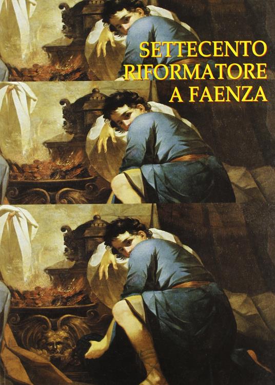 Settecento riformatore a Faenza. Antefatti del Neoclassicismo e il patrimonio d'arte dell'ospedale - copertina