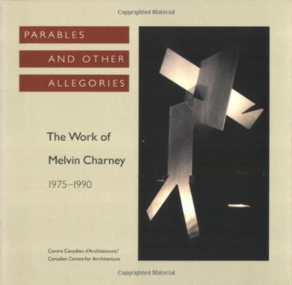 Parables and Other Allegories: The Work of Melvin Charney, 1975-1990 - copertina