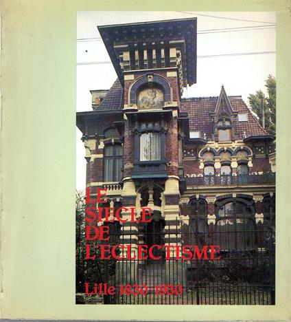Le siecle de l'eclectisme : Lille 1830-1930 (vol.1) - copertina