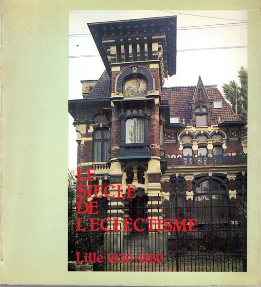 Le siecle de l'eclectisme : Lille 1830-1930 (vol.1) - copertina