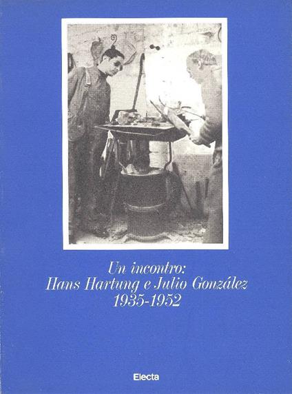 Un Incontro: Hans Hartung e Julio Gonzalez, 1935-1952 - copertina