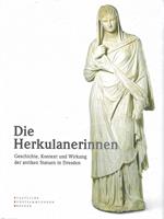 Die Herkulanerinnen. Geschichte, Kontext und Wirkung der antiken Statuen in Dresden