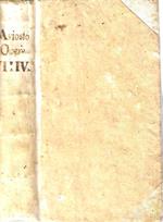 Opere di Lodovico Ariosto nobile ferrarese, in versi e in prosa, italiane e latine con Dichiarazioni, Indice delle Sentenze, ed altre novelle aggiunte. Tomo IV